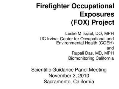 Firefighter Occupational Exposures (FOX) Project Leslie M Israel, DO, MPH UC Irvine, Center for Occupational and Environmental Health (COEH)