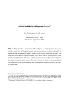 A Dual Self Model of Impulse Control1  Drew Fudenberg and David K. Levine2 First Version: August 5, 2004 This Version: September 14, 2005