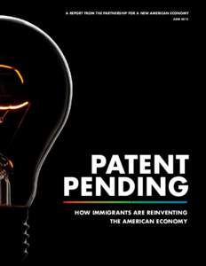 a report from the partnership for a new american economy JUne 2012 PatenT PENDING HOW IMMIGRANTS ARE REINVENTING