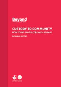 CUSTODY TO COMMUNITY HOW YOUNG PEOPLE COPE WITH RELEASE RESEARCH REPORT  Contents