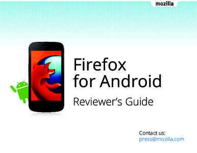 Firefox for Android Reviewer’s Guide Contact us: [removed]