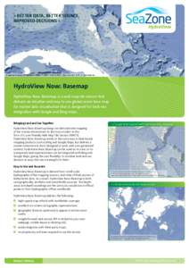 > BETTER DATA, BETTER SCIENCE, IMPROVED DECISIONS < HydroView Now: Basemap HydroView Now: Basemap is a web map tile service that delivers an intuitive and easy to use global ocean base map