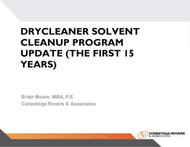 DRYCLEANER SOLVENT CLEANUP PROGRAM UPDATE (THE FIRST 15 YEARS)  Brian Moore, MBA, P.E