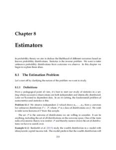 Chapter 8  Estimators In probability theory we aim to deduce the likelihood of different outcomes based on known probability distributions. Statistics is the inverse problem. We want to infer unknown probability distribu