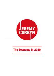 The Economy in 2020  The Economy in 2020 JEREMY CORBYN 22nd July 2015