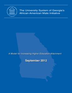 The University System of Georgia’s African-American Male Initiative A Model for Increasing Higher Education Attainment  September 2012