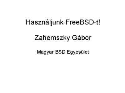 Használjunk FreeBSD-t! Zahemszky Gábor Magyar BSD Egyesület Konfigurációs fájlok ●