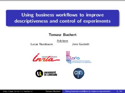 Using business workflows to improve descriptiveness and control of experiments Tomasz Buchert Advisors Lucas Nussbaum