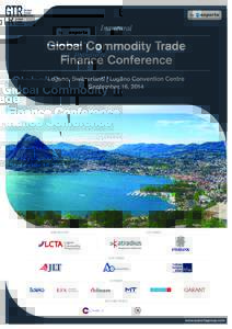 Inaugural  Global Commodity Trade Finance Conference Lugano, Switzerland | Lugano Convention Centre September 16, 2014