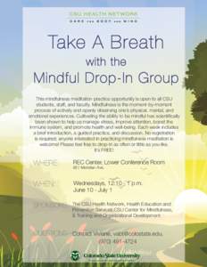 Take A Breath with the Mindful Drop-In Group This mindfulness meditation practice opportunity is open to all CSU students, staff, and faculty. Mindfulness is the moment-by-moment