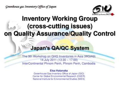 Inventory Working Group (cross-cutting issues) on Quality Assurance/Quality Control Japan’s QA/QC System The 9th Workshop on GHG Inventories in Asia (WGIA9) 14 July:30 – 17:00)