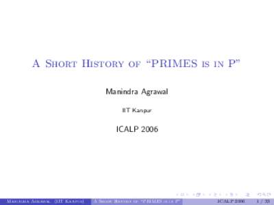 A Short History of “PRIMES is in P” Manindra Agrawal IIT Kanpur ICALP 2006