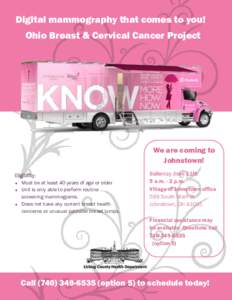 Digital mammography that comes to you! Ohio Breast & Cervical Cancer Project We are coming to Johnstown! Eligibility: