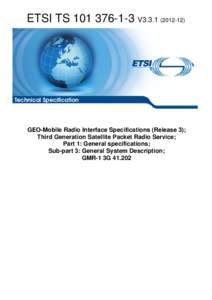 TS[removed]V3[removed]GEO-Mobile Radio Interface Specifications (Release 3); Third Generation Satellite Packet Radio Service; Part 1: General specifications; Sub-part 3: General System Description; GMR-1 3G[removed]