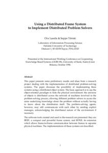 Using a Distributed Frame System to Implement Distributed Problem Solvers Ora Lassila & Seppo Törmä Laboratory of Information Processing Science Helsinki University of Technology Otakaari 1, SFEspoo, FINLAND