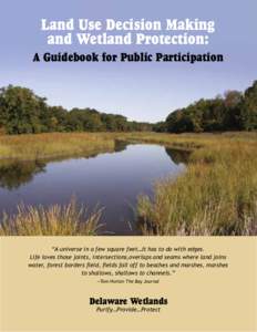 Land Use Decision Making and Wetland Protection: A Guidebook for Public Participation “A universe in a few square feet…It has to do with edges. Life loves those joints, intersections,overlaps and seams where land joi