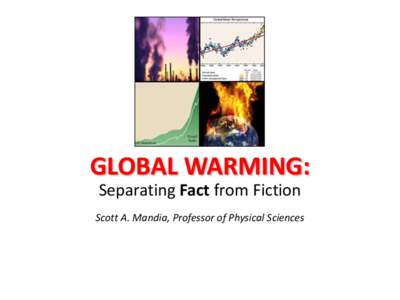GLOBAL WARMING: Separating Fact from Fiction Scott A. Mandia, Professor of Physical Sciences What Scientists Know: • The historic climate record is fairly wellestablished and shows unprecedented