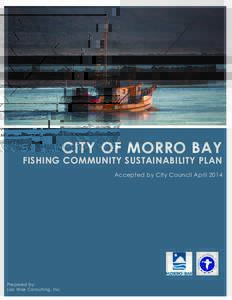 Photo Courtesy of Charles Nadeau  CITY OF MORRO BAY FISHING COMMUNITY SUSTAINABILITY PLAN Accepted by City Council April 2014