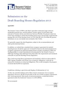 Submission on the  Draft Boarding Houses Regulation 2013 April 2013 The Tenants’ Union of NSW is the State’s specialist community legal centre for residential tenancies law, and the primary resource agency for the St