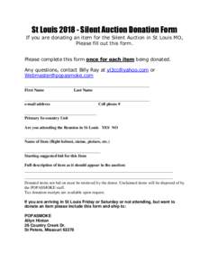 St LouisSilent Auction Donation Form If you are donating an item for the Silent Auction in St Louis MO, Please fill out this form. Please complete this form once for each item being donated. Any questions, contac