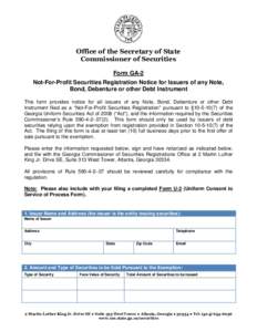 Office of the Secretary of State Commissioner of Securities Form GA-2 Not-For-Profit Securities Registration Notice for Issuers of any Note, Bond, Debenture or other Debt Instrument This form provides notice for all issu