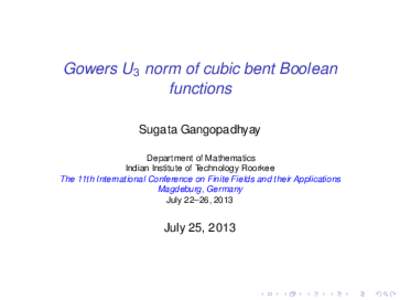 Gowers U3 norm of cubic bent Boolean functions Sugata Gangopadhyay Department of Mathematics Indian Institute of Technology Roorkee The 11th International Conference on Finite Fields and their Applications