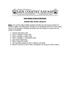 Scout Badge Program Workshop JUNIOR GIRL SCOUT: Detective Note: Lion Country Safari’s badge workshop will help your Scout group prepare for earning a badge. The following list will help you to understand what Lion Coun