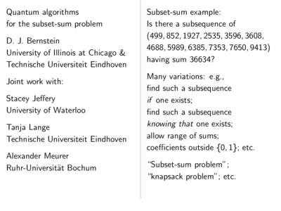 Quantum algorithms for the subset-sum problem D. J. Bernstein University of Illinois at Chicago & Technische Universiteit Eindhoven Joint work with: