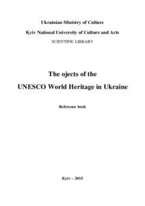 Ukrainian Ministry of Culture Kyiv National University of Culture and Arts SCIENTIFIC LIBRARY The ojects of the UNESCO World Heritage in Ukraine