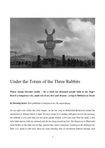 Under the Totem of the Three Rabbits Where utopia becomes reality – for a week ten thousand people built in the Negev Desert a temporary city, made out of art, love and dreams - a trip to Midburn in Israel By Henning K