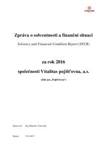 Zpráva o solventnosti a finanční situaci Solvency and Financial Condition Report (SFCR) za rok 2016 společnosti Vitalitas pojišťovna, a.s. (dále jen „Pojišťovna“)