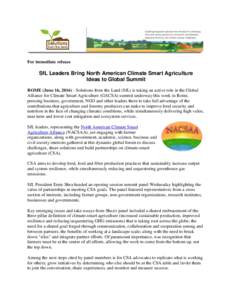 For immediate release  SfL Leaders Bring North American Climate Smart Agriculture Ideas to Global Summit ROME (June 16, Solutions from the Land (SfL) is taking an active role in the Global Alliance for Climate Sm