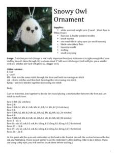 Snowy	
  Owl	
   Ornament	
   	
   Supplies:	
  	
   • white	
  worsted	
  weight	
  yarn	
  (I	
  used	
  	
  	
  	
  Wool-­‐Ease	
  in	
   White	
  Frost)	
  