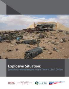Explosive Situation:  Qaddafi’s Abandoned Weapons and the Threat to Libya’s Civilians Researched and written by: Bonnie Docherty, Senior Clinical Instructor and Lecturer on Law, International Human Rights Clinic (IH