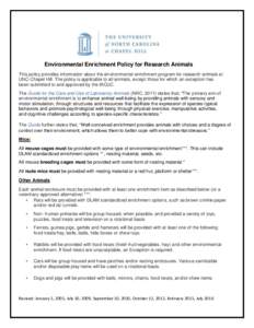 Environmental Enrichment Policy for Research Animals This policy provides information about the environmental enrichment program for research animals at UNC-Chapel Hill. The policy is applicable to all animals, except th