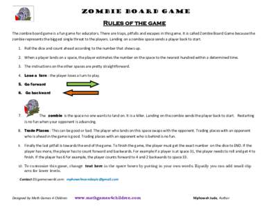 Zombie Board Game  Rules of the game The zombie board game is a fun game for educators. There are traps, pitfalls and escapes in this game. It is called Zombie Board Game because the  zombie r