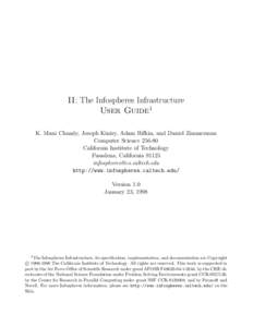 II: The Infospheres Infrastructure User Guide1 K. Mani Chandy, Joseph Kiniry, Adam Rifkin, and Daniel Zimmerman Computer Science[removed]California Institute of Technology Pasadena, California 91125