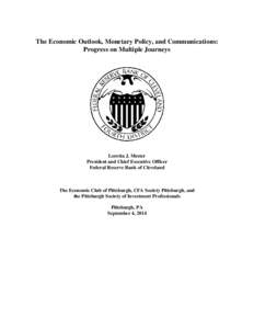 The Economic Outlook, Monetary Policy, and Communications: Progress on Multiple Journeys Loretta J. Mester President and Chief Executive Officer Federal Reserve Bank of Cleveland