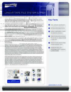 LINEAR TAPE FILE SYSTEM (LTFS) First introduced with LTO-5 technology in 2010 and later adopted by SNIA in 2013, The Linear Tape File System (LTFS) is an open software specification that allows for new, simple ways to ac