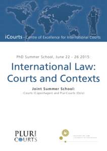 iCourts - Centre of Excellence for International Courts  PhD Summer School, June[removed]: International Law: Courts and Contexts
