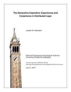 The Declarative Imperative: Experiences and Conjectures in Distributed Logic Joseph M. Hellerstein  Electrical Engineering and Computer Sciences