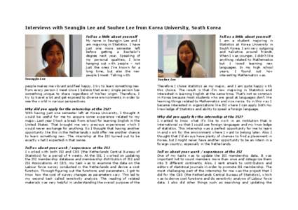 Interviews with Seungjin Lee and Souhee Lee from Korea University, South Korea Tell us a little about yourself My name is Seungjin Lee and I am majoring in Statistics. I have just one more semester left before