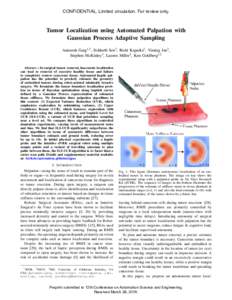 CONFIDENTIAL. Limited circulation. For review only.  Tumor Localization using Automated Palpation with Gaussian Process Adaptive Sampling Animesh Garg1,2 , Siddarth Sen2 , Rishi Kapadia2 , Yiming Jen2 , Stephen McKinley3