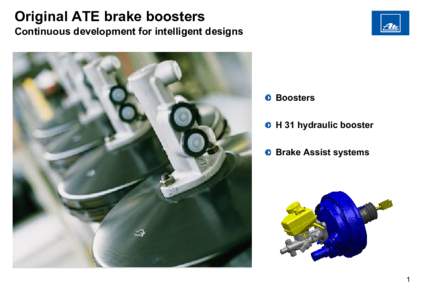 Original ATE brake boosters Continuous development for intelligent designs Boosters H 31 hydraulic booster Brake Assist systems