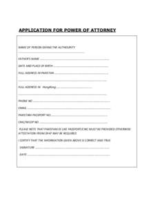 APPLICATION FOR POWER OF ATTORNEY  NAME OF PERSON GIVING THE AUTHOURITY .................................................................................... FATHER’S NAME ……………………………..…………