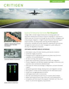 AIRPORT SERVICES  Spatial Enterprise Services for Airports Critigen offers a broad range of enterprise consulting, spatial, and application development services to airports, enabling our customers to realize value and mi