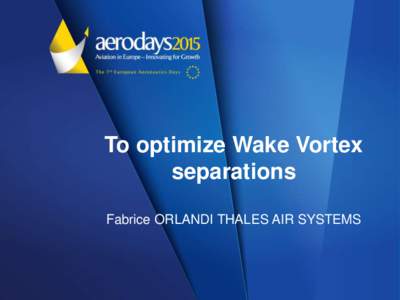 To optimize Wake Vortex separations Fabrice ORLANDI THALES AIR SYSTEMS To optimize Wake Vortex