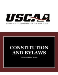 UNITED STATES COLLEGIATE ATHLETIC ASSOCIATION  CONSTITUTION AND BYLAWS EFFECTIVE MARCH 19, 2012