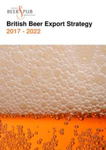 British Beer Export StrategyBritish Beer & Pub Association, Brewers’ Hall, Aldermanbury Square, London, EC2V 7HR