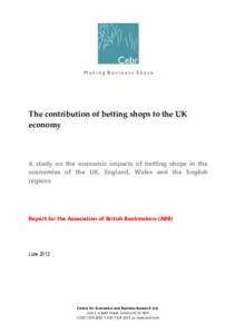 The contribution of betting shops to the UK economy A study on the economic impacts of betting shops in the economies of the UK, England, Wales and the English regions